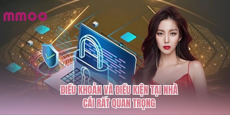 Điều khoản và điều kiện tại nhà cái rất quan trọng